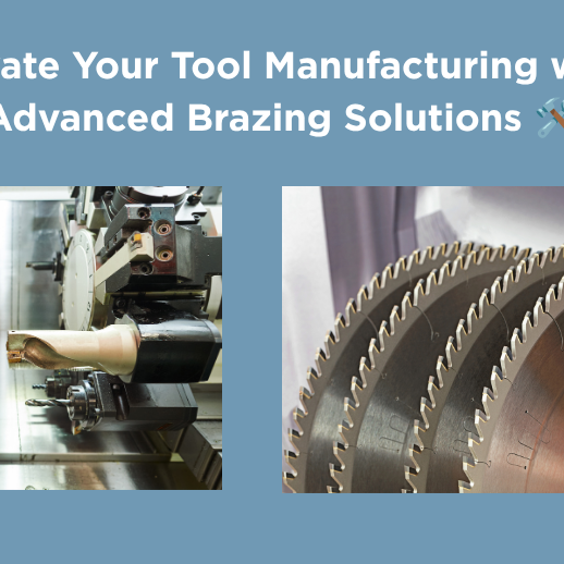 Brazing Products for the Tooling Industry